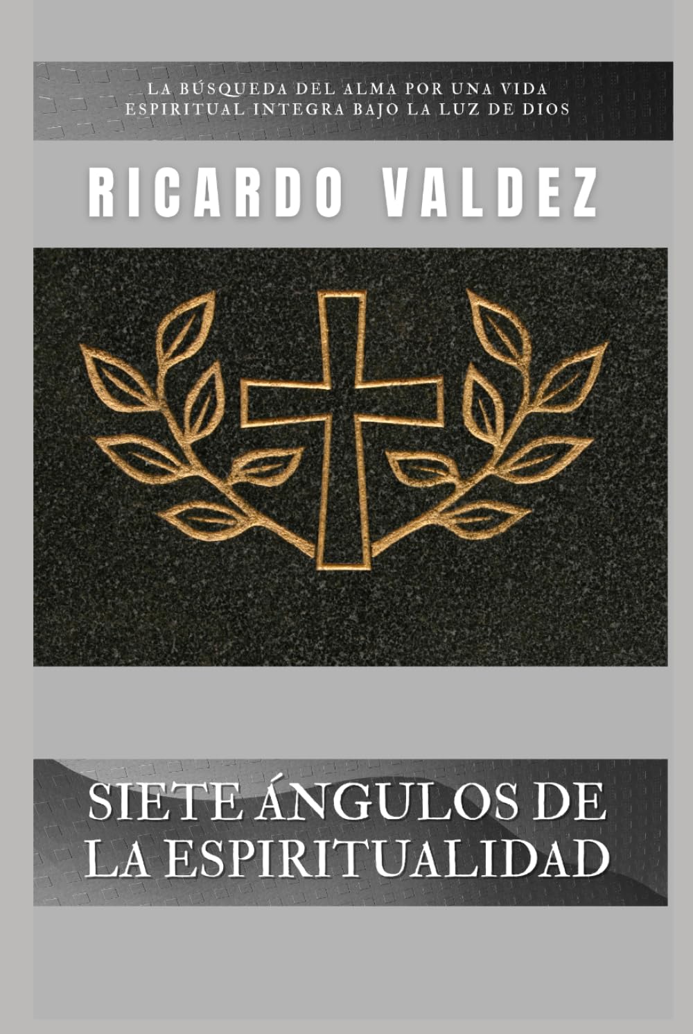 SIETE ÁNGULOS DE LA ESPIRITUALIDAD: La búsqueda del alma por una vida espiritual íntegra bajo la luz de Dios