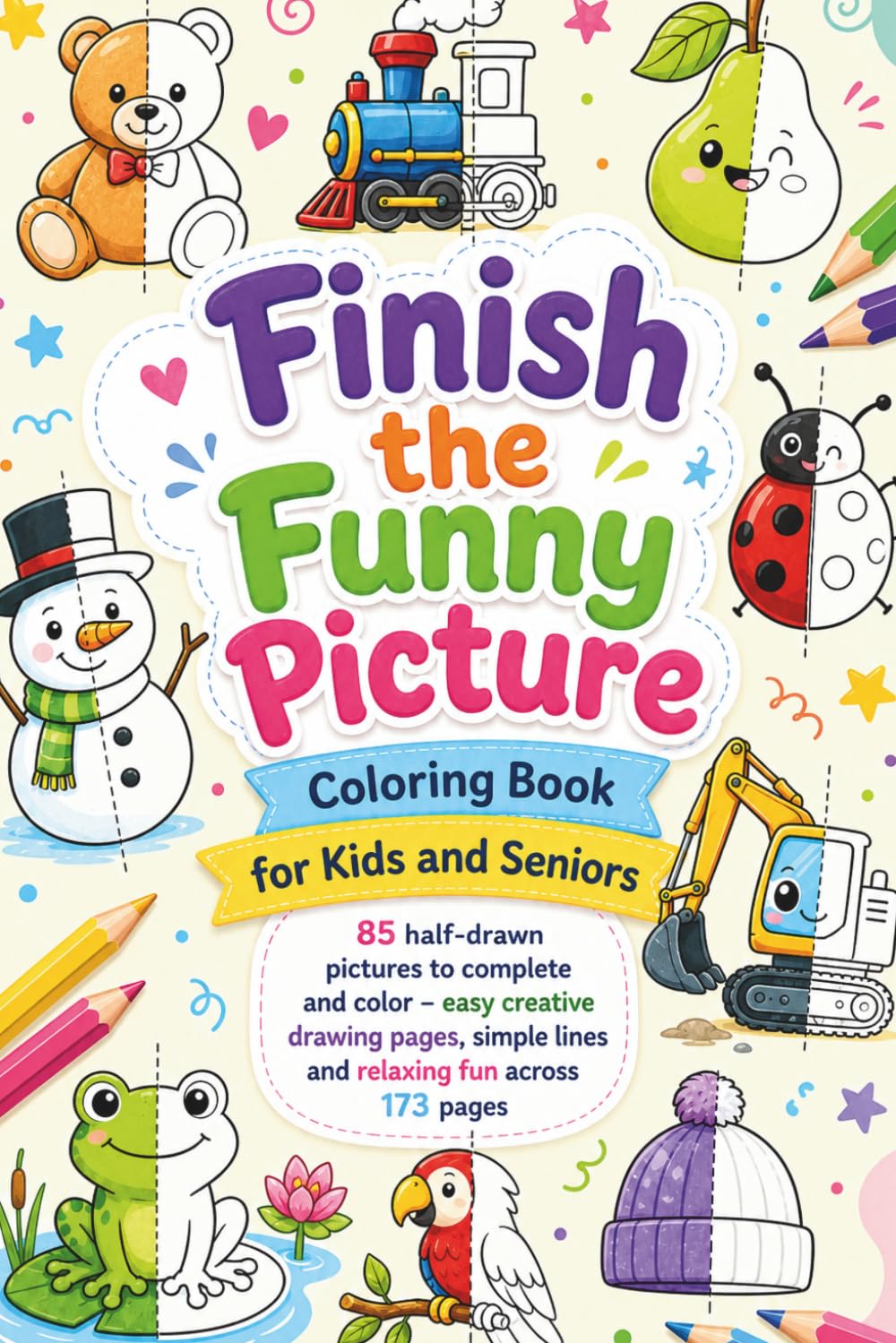 Finish the Funny Picture Coloring Book for Kids and Seniors: 85 half-drawn pictures to complete and color – easy creative drawing pages, simple lines and relaxing fun across 173 pages
