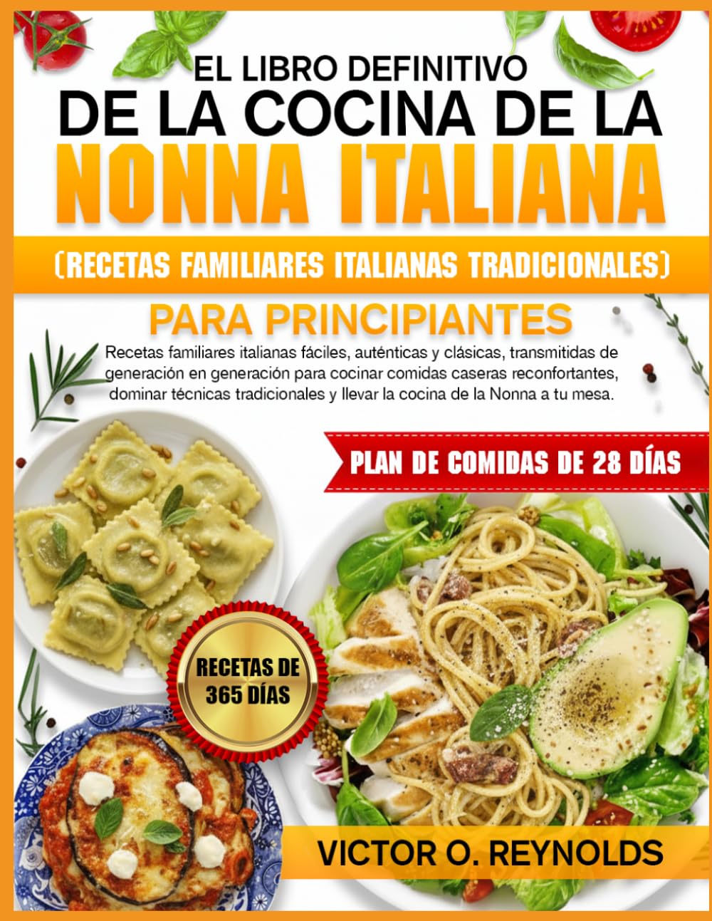EL LIBRO DEFINITIVO DE LA COCINA DE LA NONNA ITALIANA (RECETAS FAMILIARES ITALIANAS TRADICIONALES) PARA PRINCIPIANTES: Recetas familiares italianas ... en generación para cocinar comidas caseras
