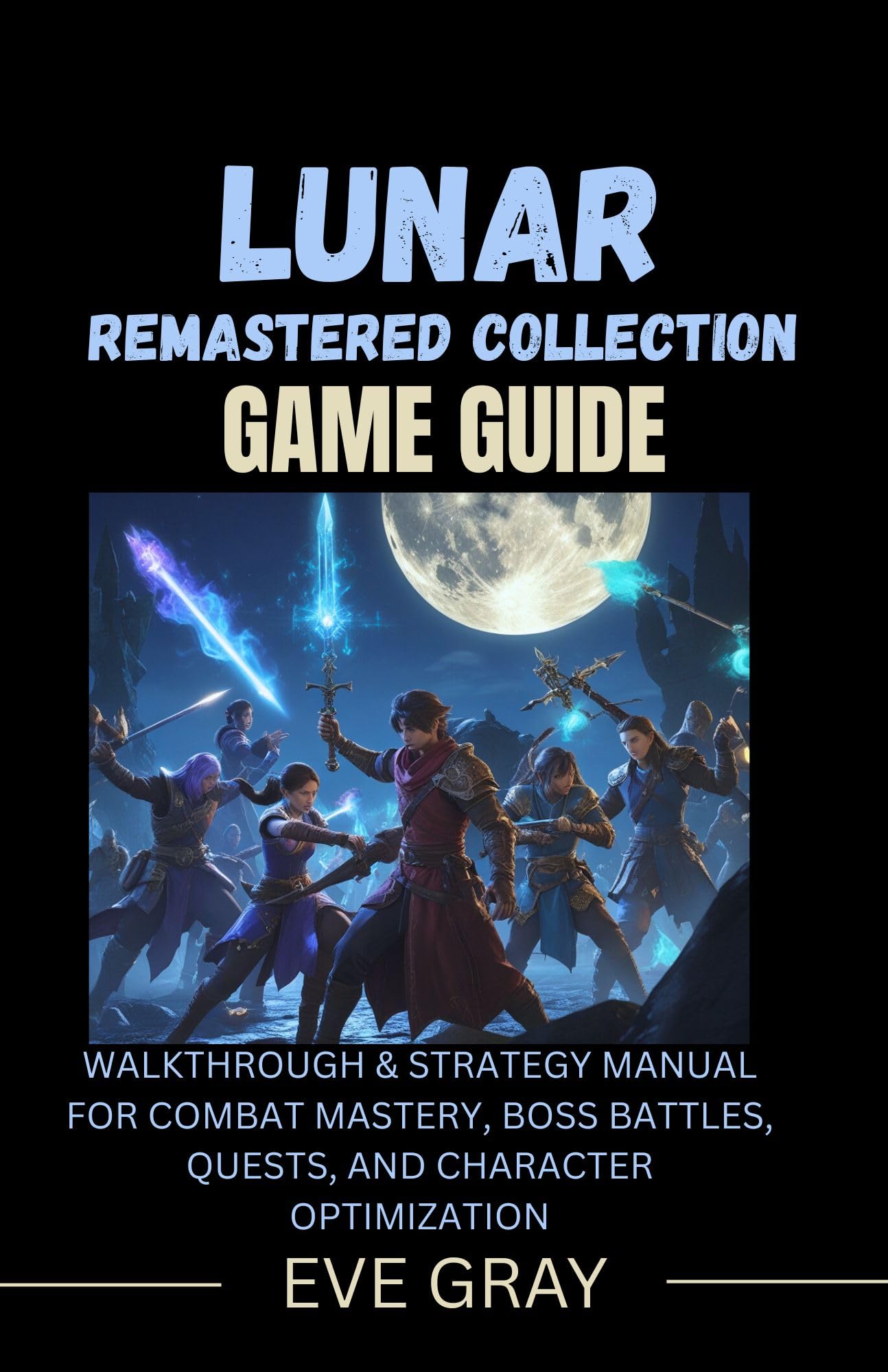 Lunar Remastered Collection Game Guide: Walkthrough & Strategy Manual for Combat Mastery, Boss Battles, Quests, and Character Optimization
