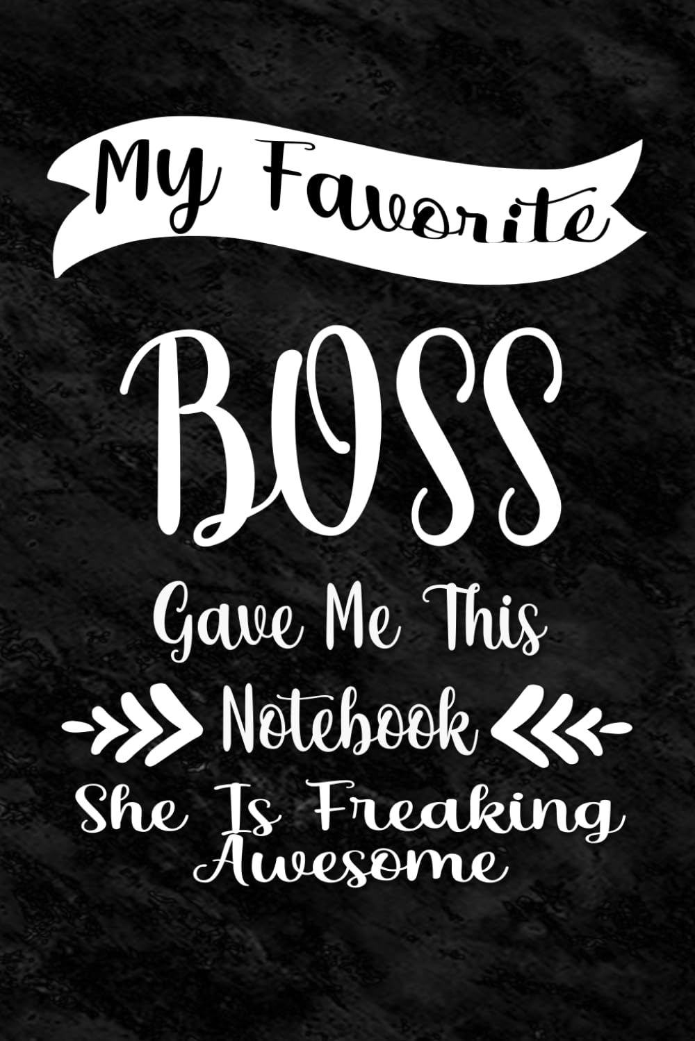 My Favorite Boss Gave Me This Notebook She Is Freaking Awesome: Gift For Employee From Boss | Coworker Gag Gift ( Funny Office Notebook Journal )