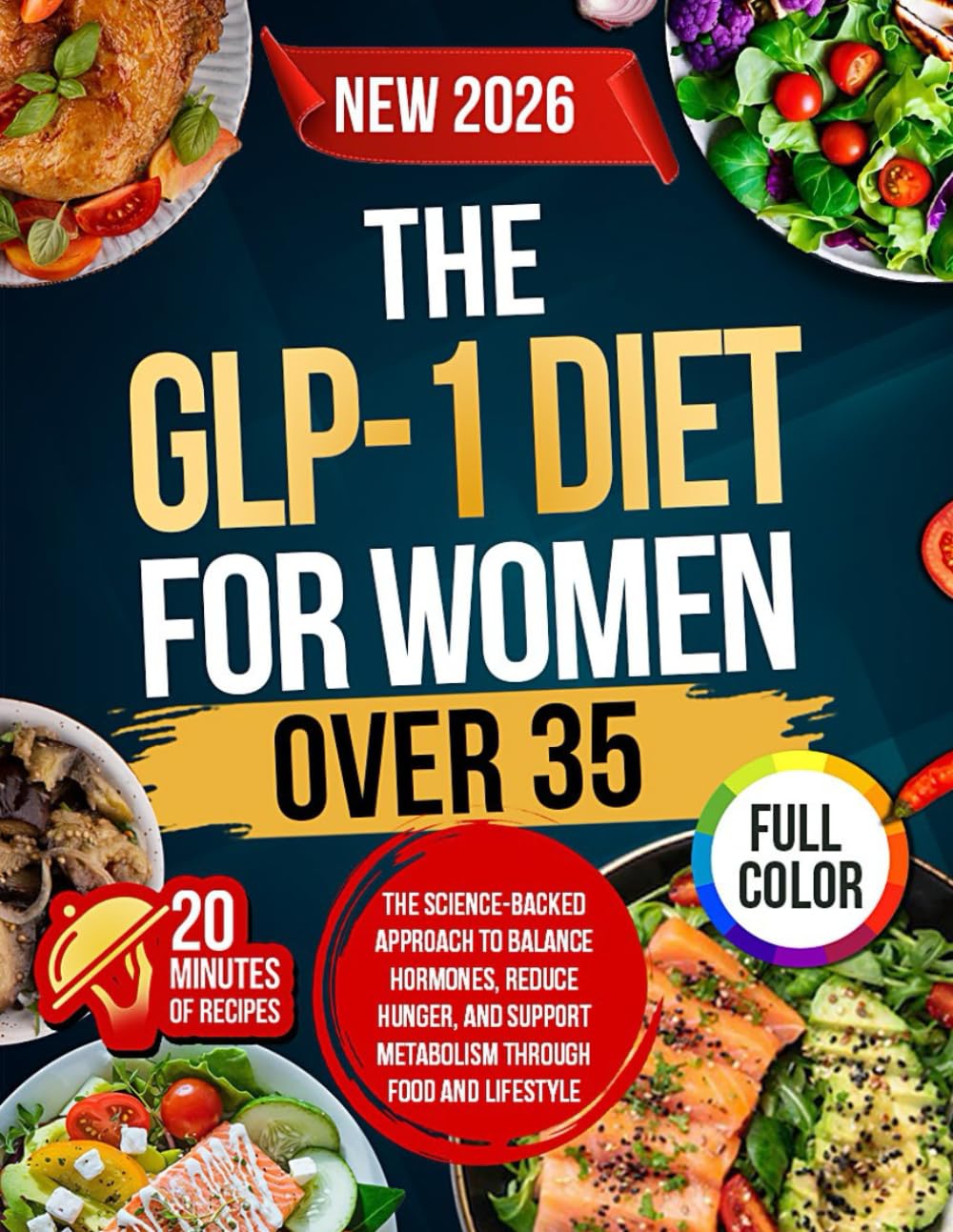 The GLP-1 Diet For Women Over 35: The Science-Backed Approach to Balance Hormones, Reduce Hunger, and Support Metabolism Through Food and Lifestyle
