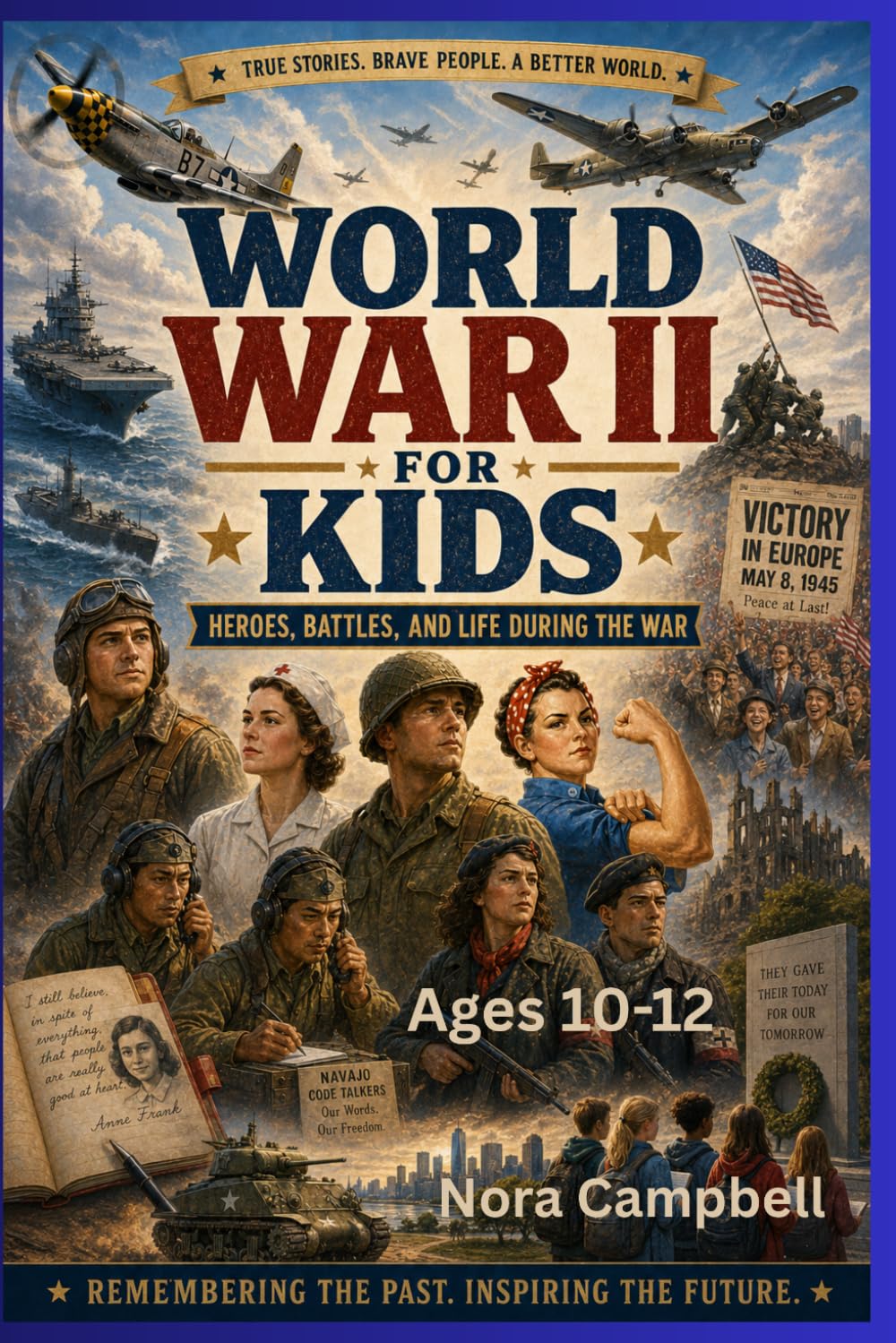World War II for Kids: Heroes, Battles, and Life During the War: Bring history to life for young readers| Perfect for ages 10–12