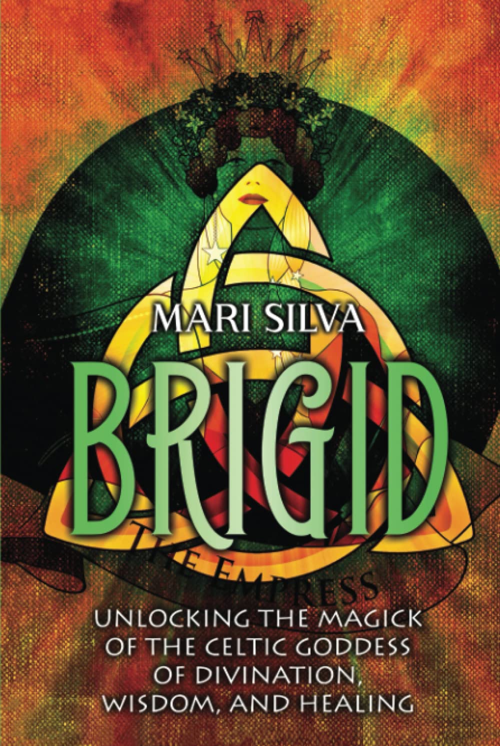 Brigid: Unlocking the Magick of the Celtic Goddess of Divination, Wisdom, and Healing (Celtic Spirituality)