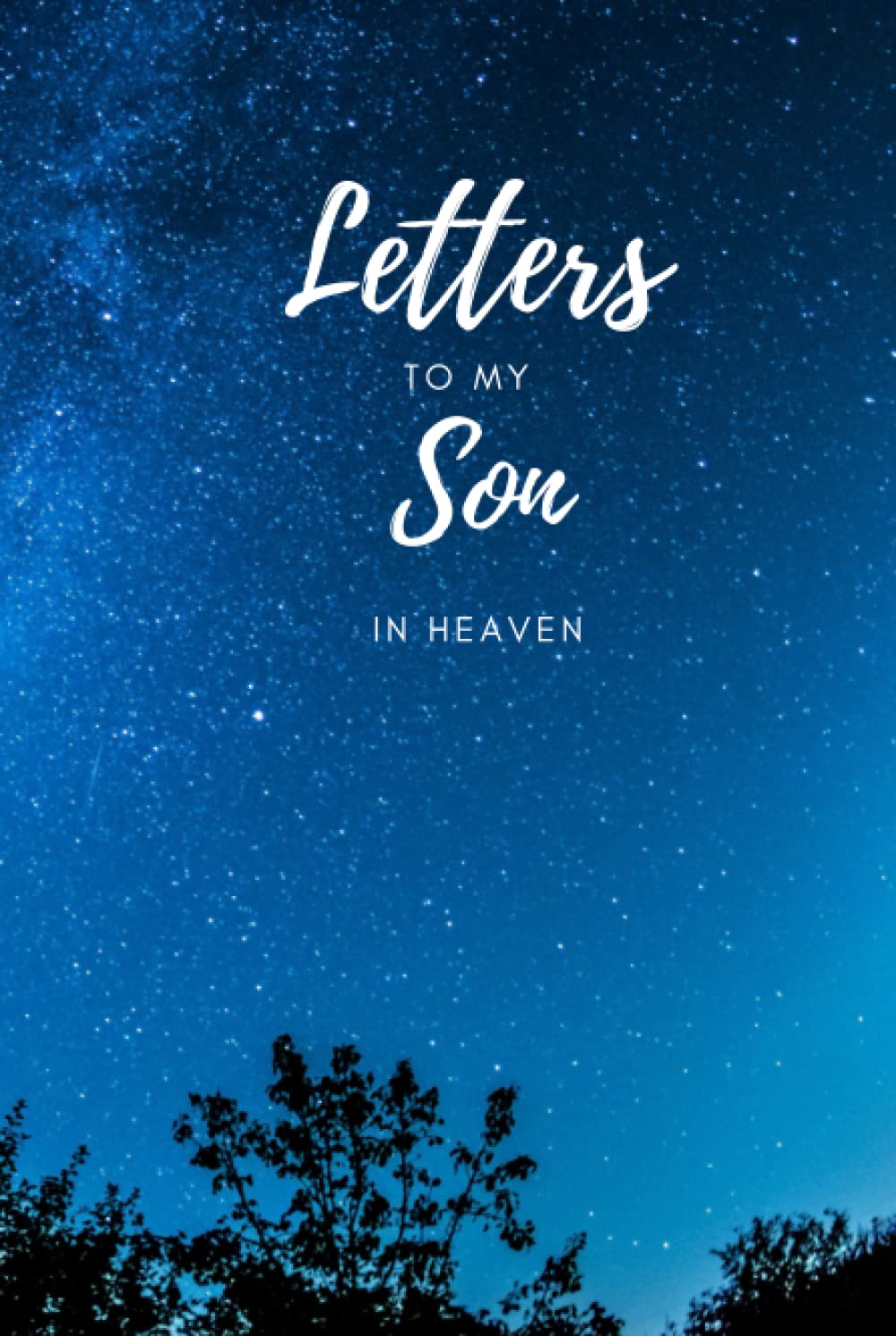 Letters to my Son in Heaven | Bereavement Journal | Thoughtful Gift for Parents, Mothers and Fathers: Keepsake Lined Notebook | Size 6x9 | 120 Lined Pages | Hardback