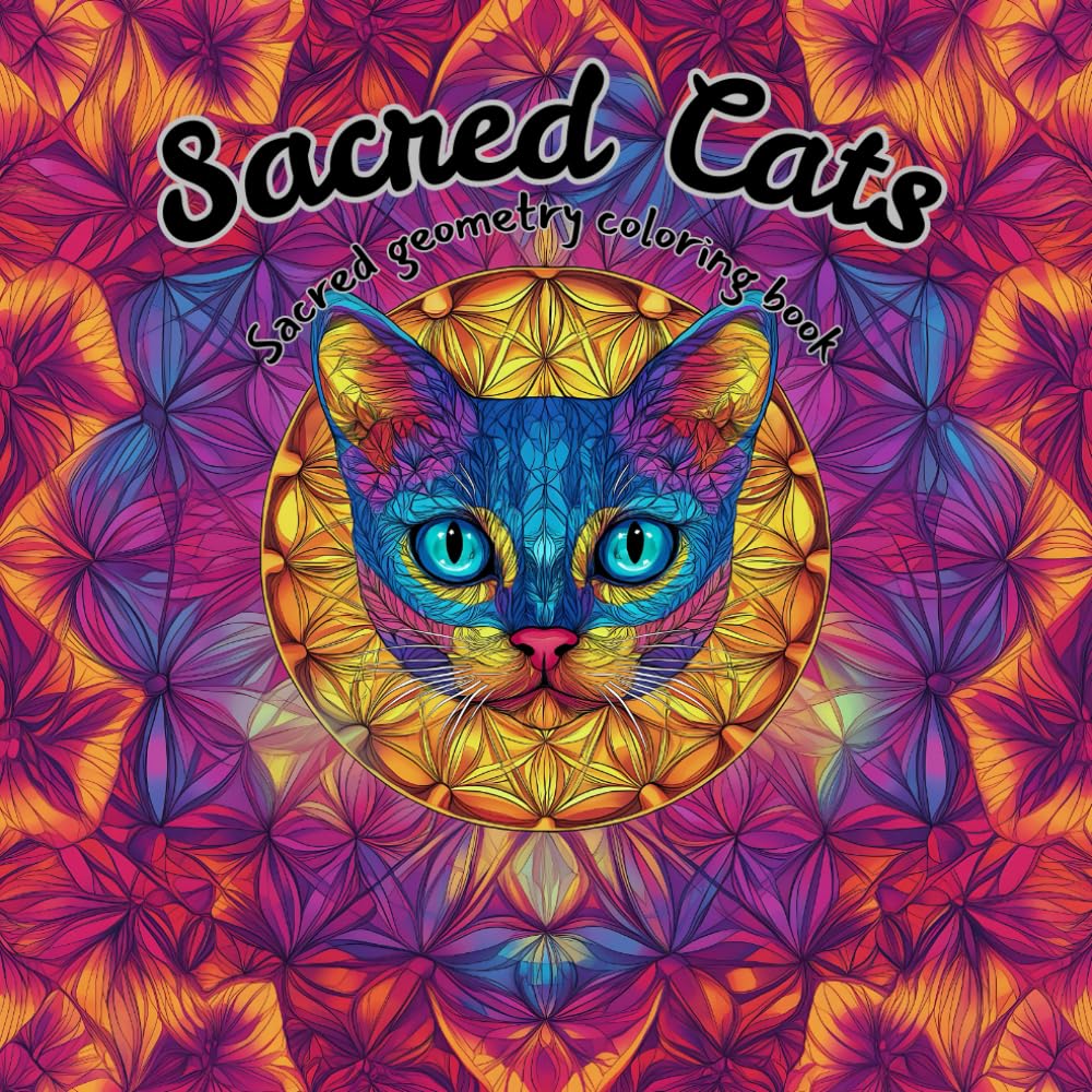 Sacred Cats: Coloring Sacred Geometry and Mystical Cats – A Relaxing Mandala Journey for Adults and Teens
