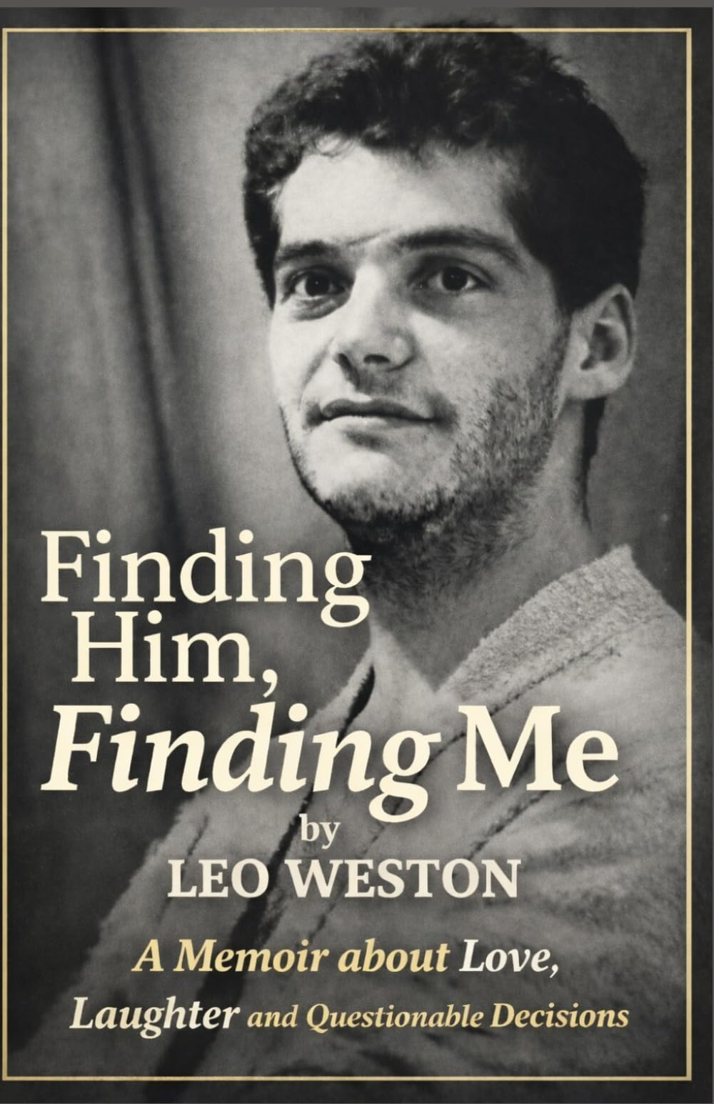 Finding Him, Finding Me: A Memoir of Queer Love, Found Family, and Questionable Decisions