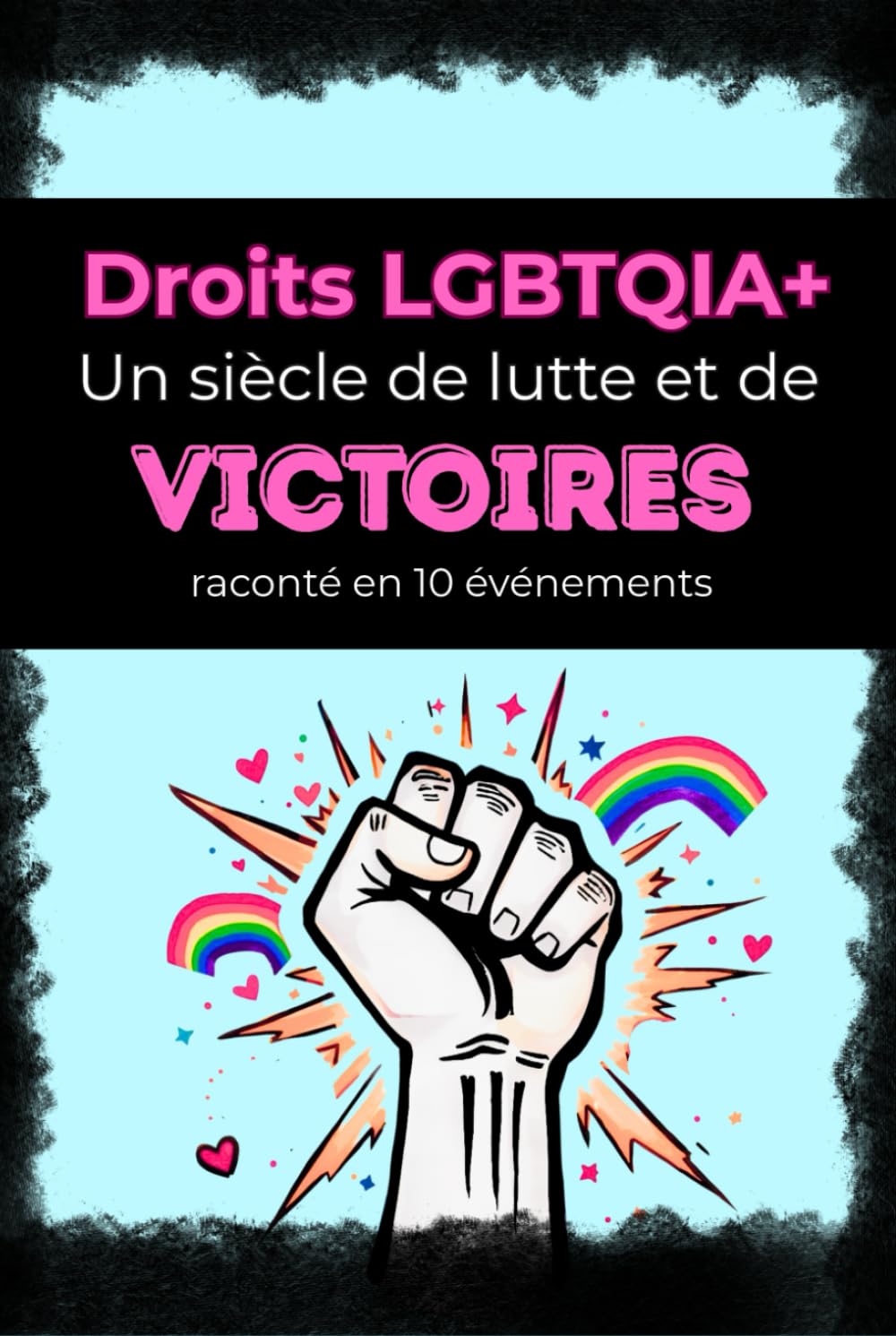 Droits LGBTQIA+, un siècle de lutte et de victoires: les combats pour l’égalité expliqués aux adolescents (13 ans et +)