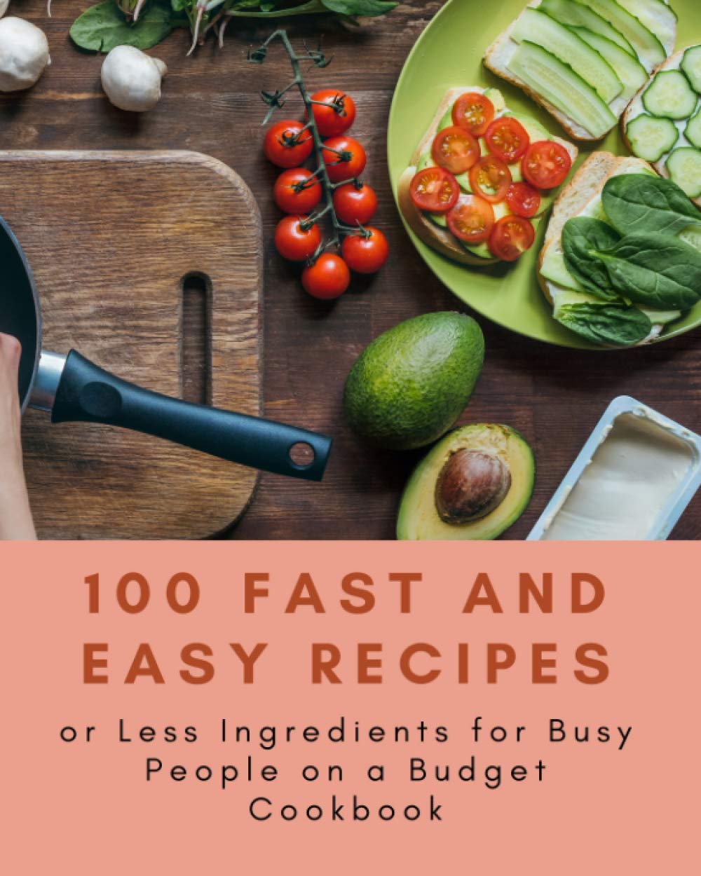 Paperback - 100 Fast and Easy Recipes or Less Ingredients for Busy People on a Budget Cookbook