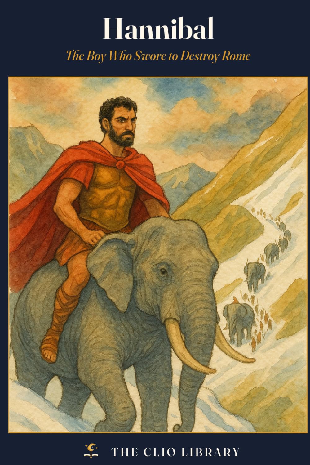 Hannibal: The Boy Who Swore to Destroy Rome (The Clio Library)