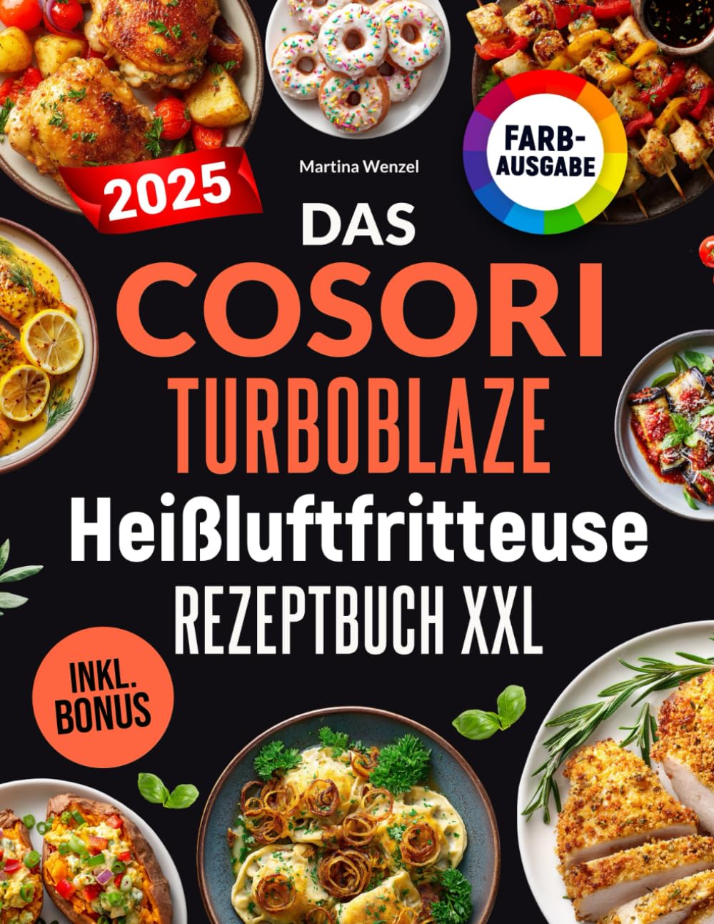 Das COSORI TurboBlaze Heißluftfritteuse Rezeptbuch XXL: Schnelle, schmackhafte und einfache Rezepte für Ihren COSORI TurboBlaze 9-in-1 Airfryer | für Einsteiger & Profis | inkl. Nährwerte & Bonus