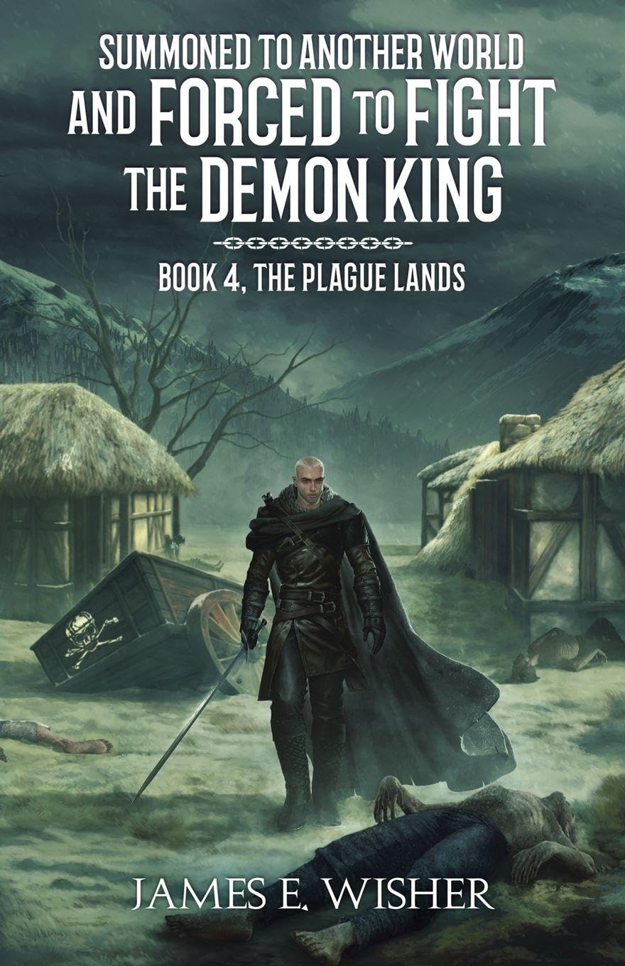 The Plague Lands: 4 (Summoned to Another World and Forced to Fight the Demon King)