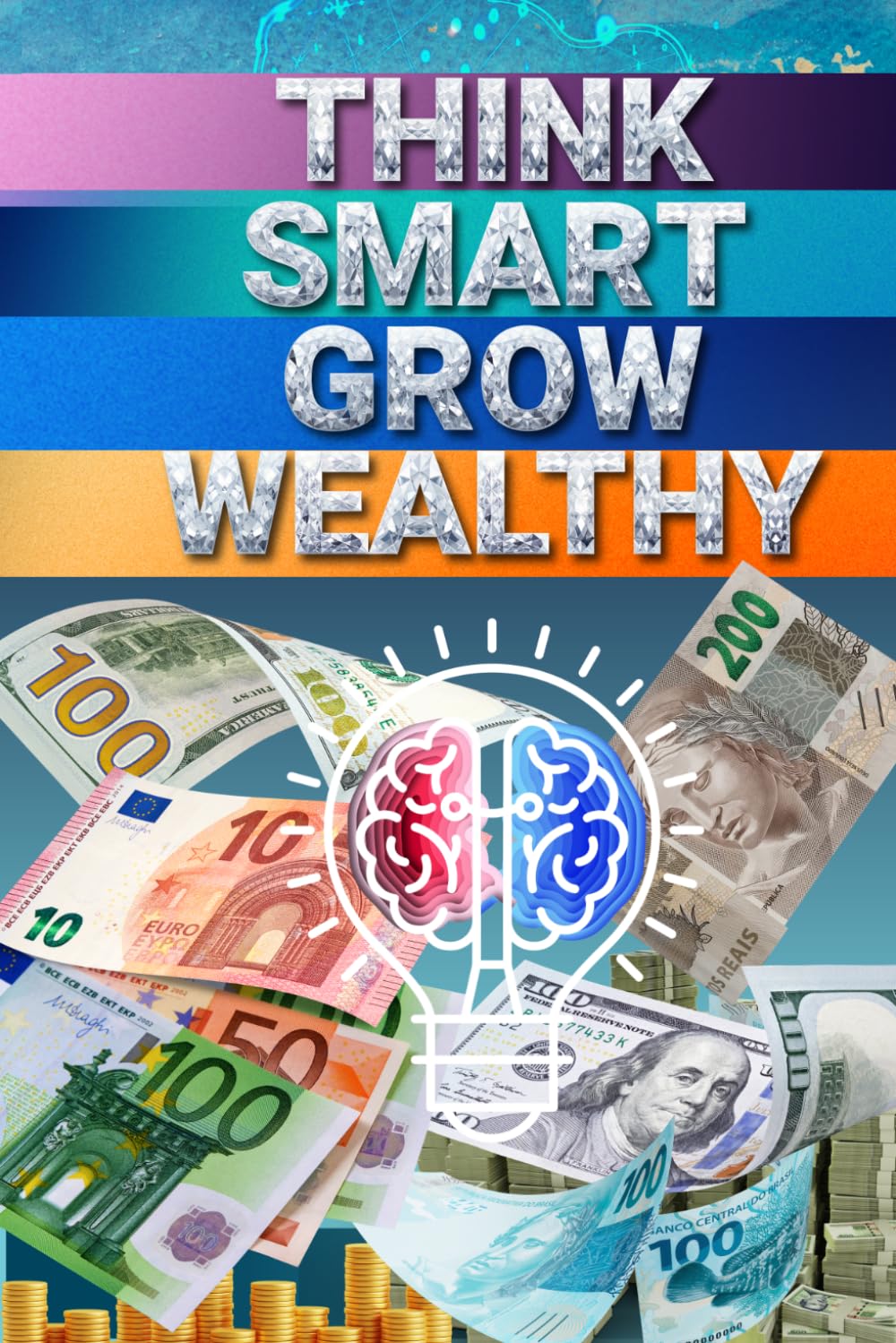 Think Smart, Grow Wealthy - The Wealth Mindset Blueprint: Mindset for Wealth and Success
