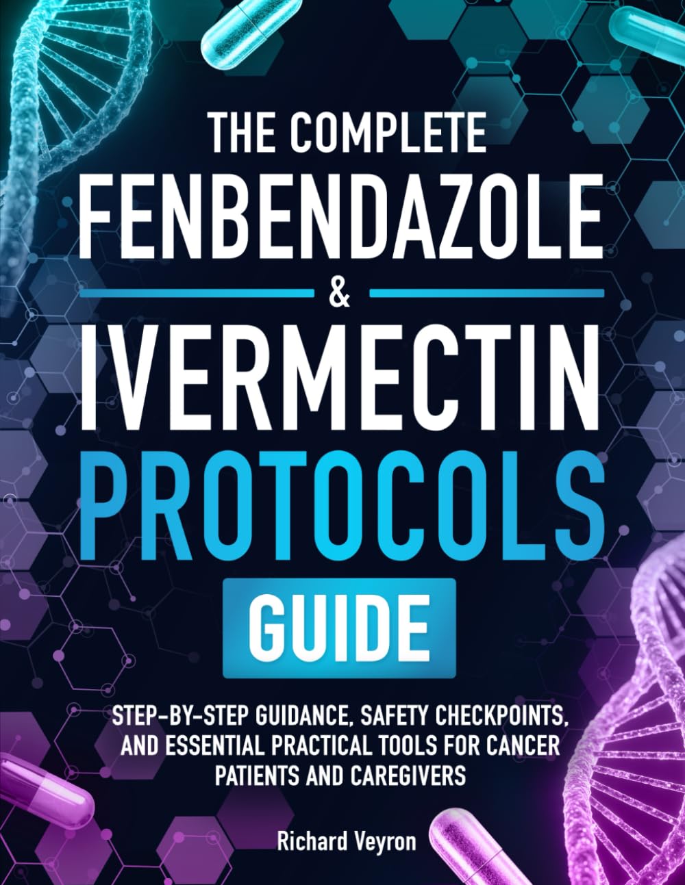 The Complete Fenbendazole & Ivermectin Protocols Guide: Step-by-Step Guidance, Safety Checkpoints, and Essential Practical Tools for Cancer Patients and Caregivers