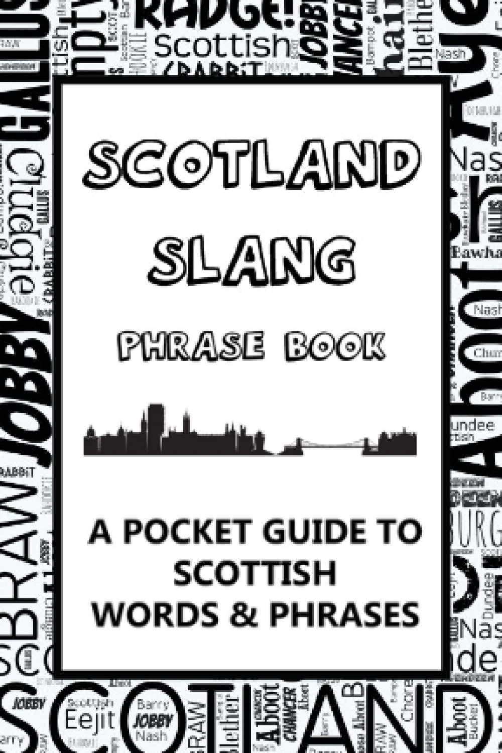 Scotland Slang Phrase Book. A Pocket Guide To Scottish Words & Phrases: A fun mini dictionary to learn yourself the Scottish dialect โ humorous funny gift idea