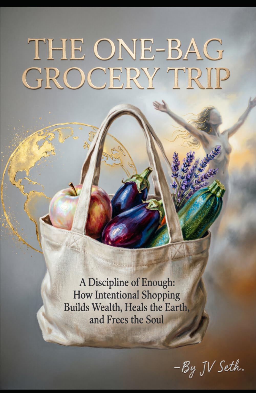 THE ONE-BAG GROCERY TRIP A Discipline of Enough: How Intentional Shopping Builds Wealth, Heals the Earth, and Frees the Soul (Hard Life Problems Worth Solving)