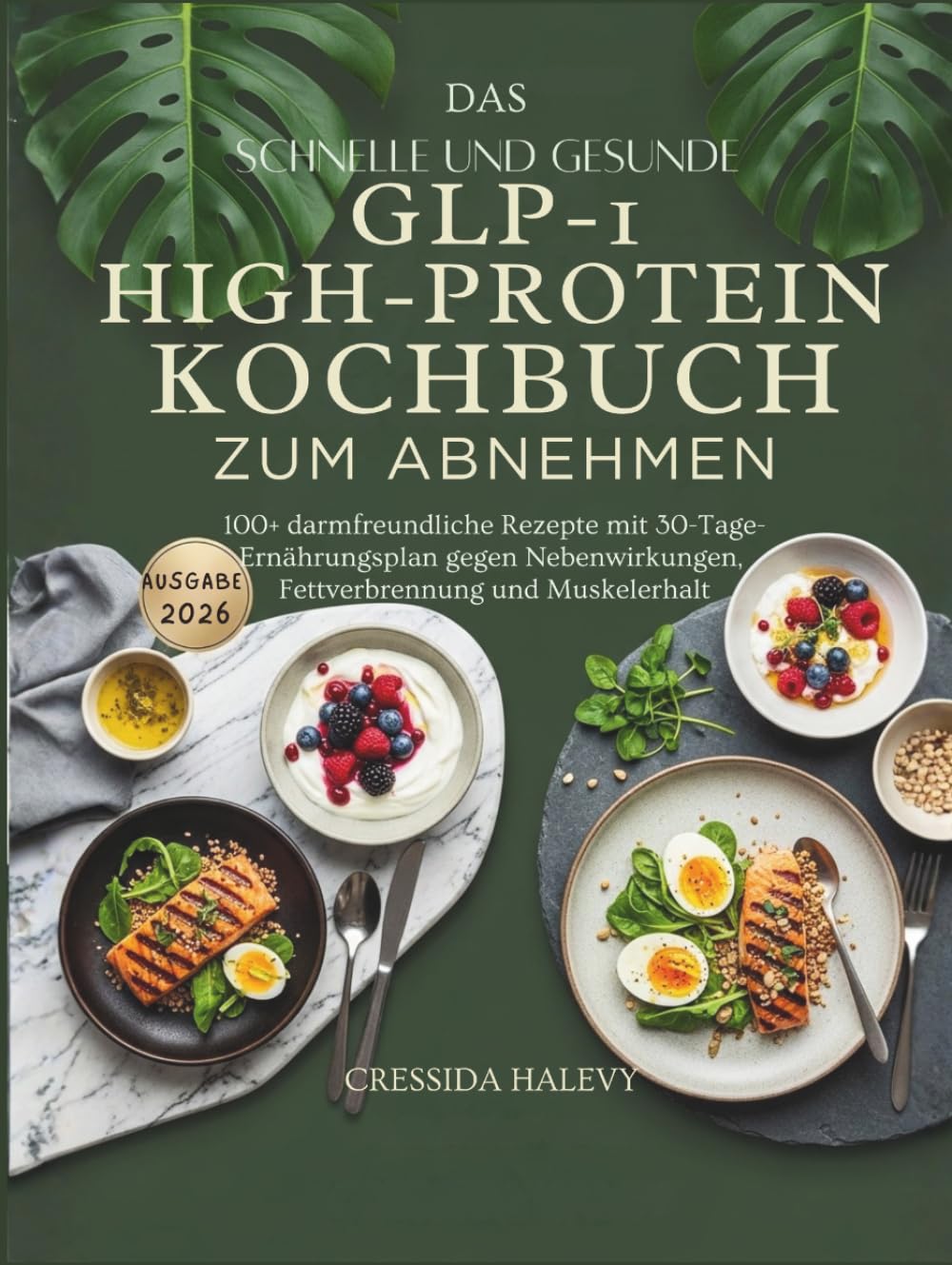 Das schnelle und gesunde GLP-1 High-Protein Kochbuch zum Abnehmen: 100+ darmfreundliche Rezepte mit 30-Tage-Ernährungsplan gegen Nebenwirkungen, Fettverbrennung und Muskelerhalt
