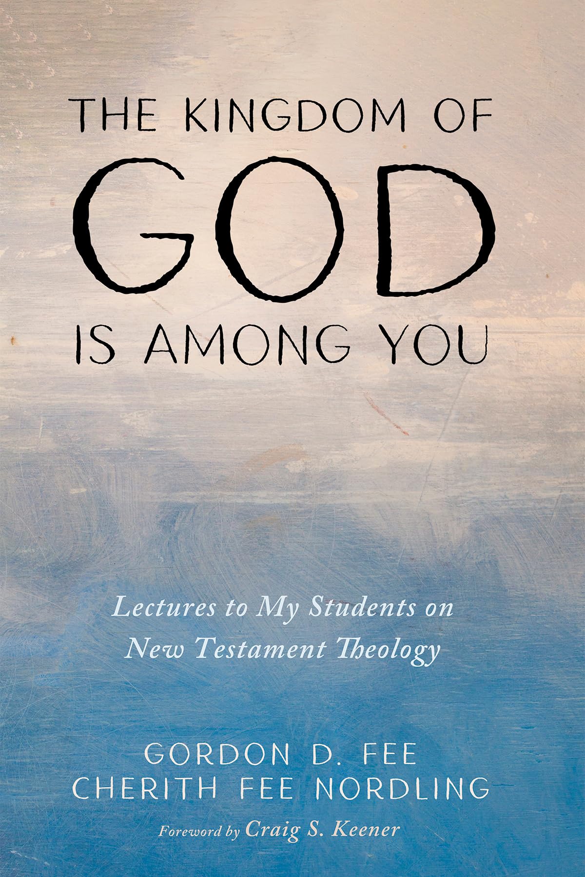 The Kingdom of God Is among You: Lectures to My Students on New Testament Theology