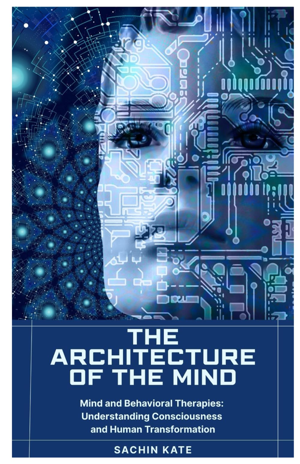 The Architecture of the Mind: Mind and Behavioral Therapies: Understanding Consciousness and Human Transformation