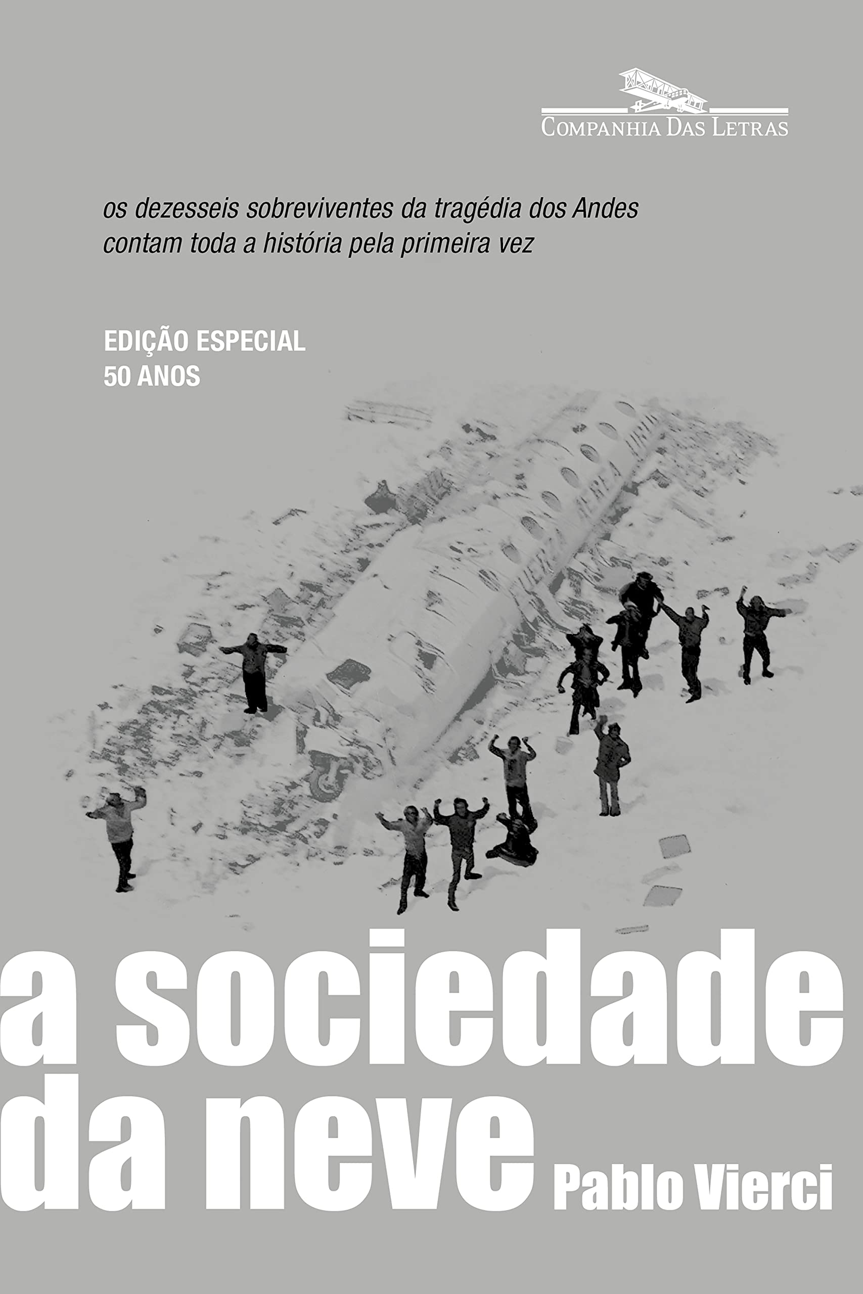 A sociedade da neve (Nova edição): Os dezesseis sobreviventes da tragédia dos Andes contam toda a história pela primeira vez (Portuguese Edition)