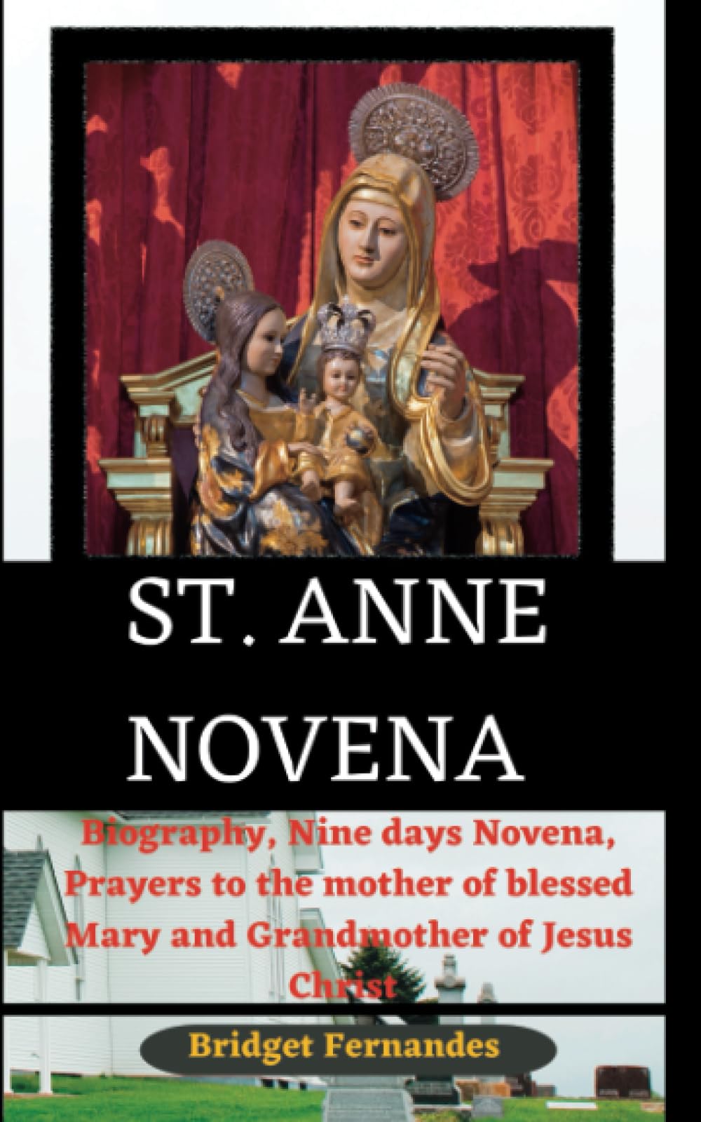 ST. ANNE NOVENA: Biography, Nine days Novena, Prayers to the mother of blessed Mary and Grandmother of Jesus Christ