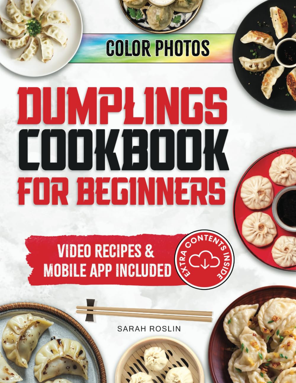 Dumplings Cookbook for Beginners: Bring the Asian Flavors of Pot Stickers into Your Home with Tasty and Easy-To-Replicate Recipes [COLOR VERSION]