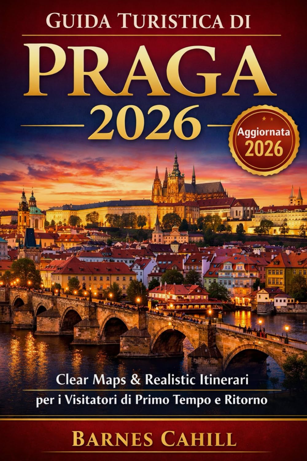 GUIDA TURISTICA DI PRAGA 2026: Clear Maps & Realistic Itinerari per i Visitatori di Primo Tempo e Ritorno