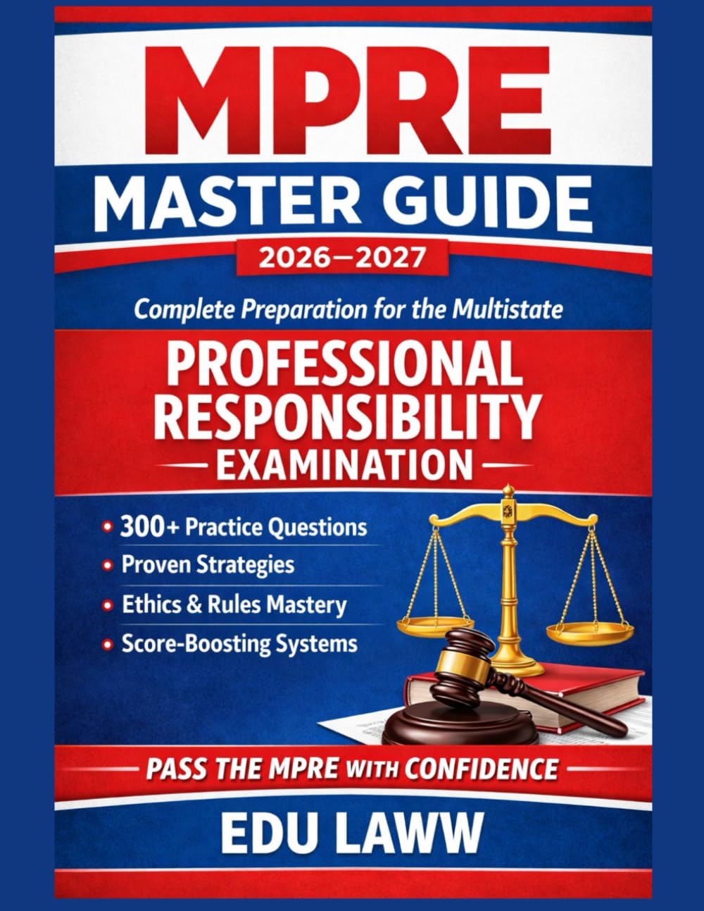 MPRE MASTER GUIDE 2026–2027 Complete Preparation for the Multistate: Professional Responsibility Examination 300+ Practice Questions • Strategy • Ethics Mastery • Score-Boosting Systems