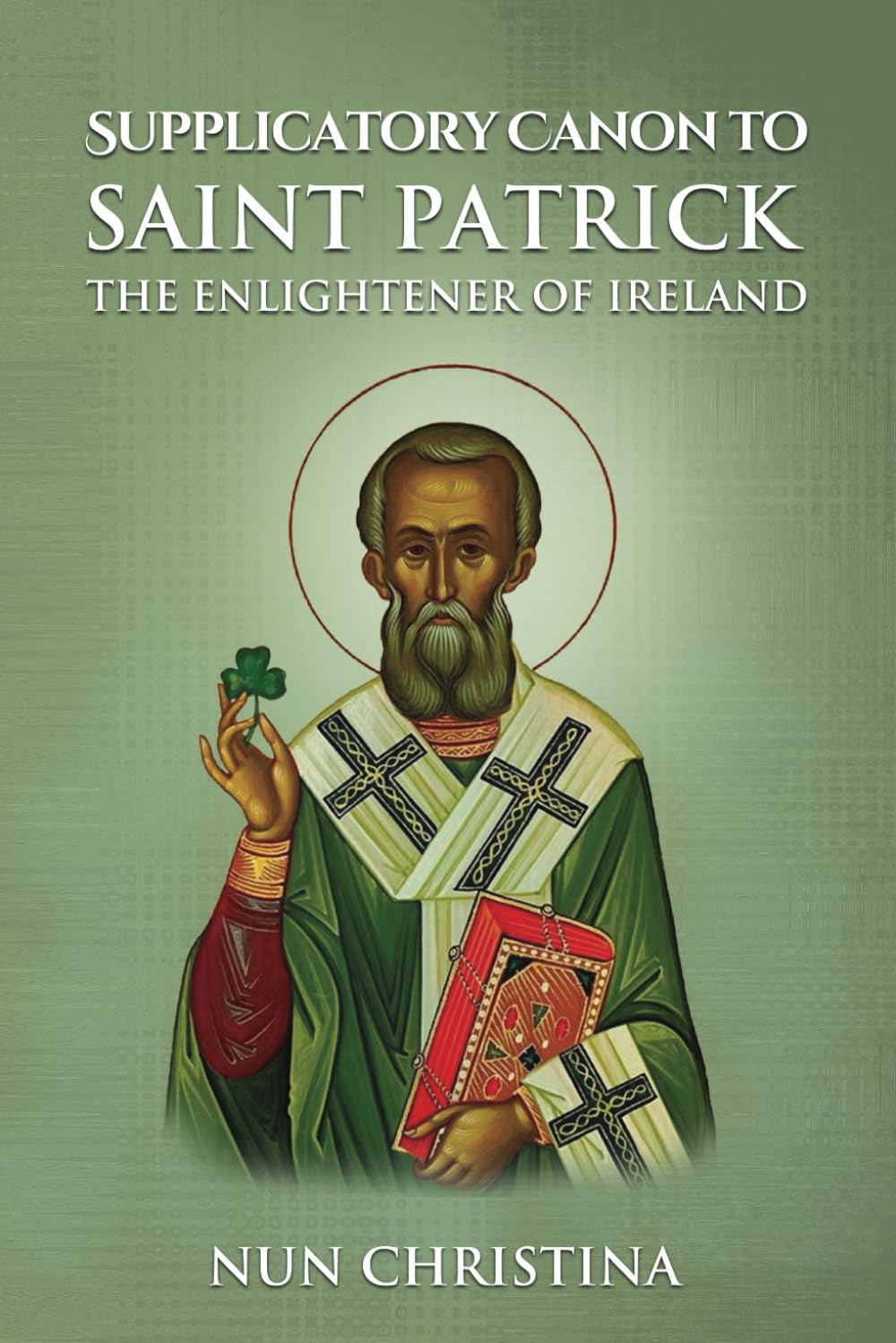 Supplicatory Canon to Saint Patrick Enlightener of Ireland