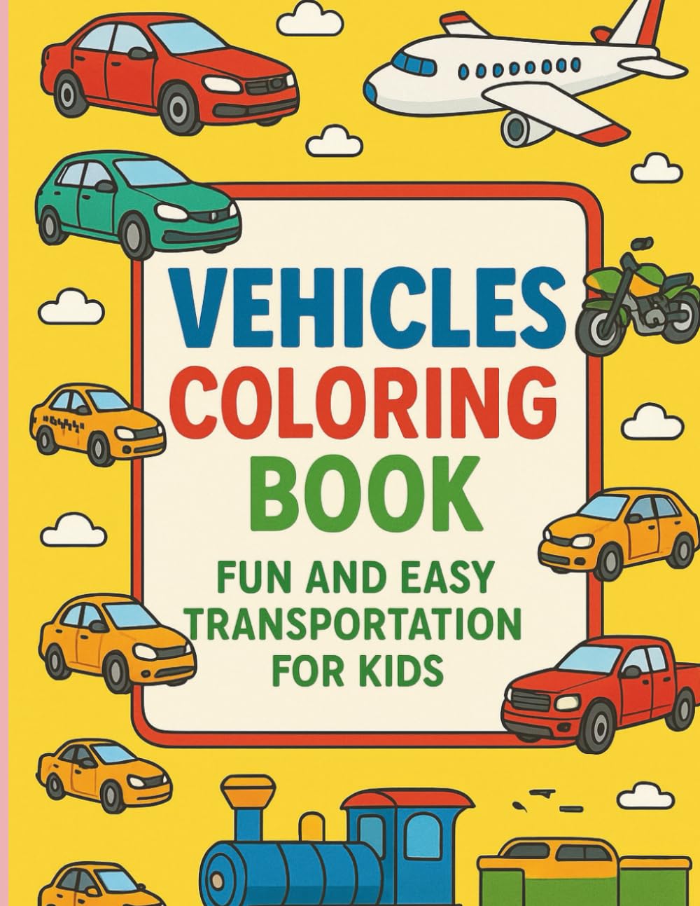 VEHICLES COLORING BOOK: FUN AND EASY TRANSPORTATION FOR KIDS