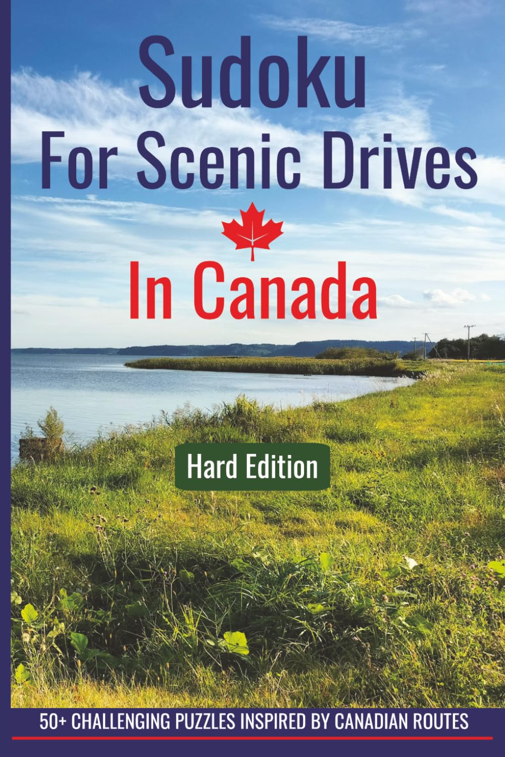 Sudoku For Scenic Drives in Canada: 50+ Challenging Sudoku Puzzles with Solutions for Adults Inspired by Scenic Canadian Routes