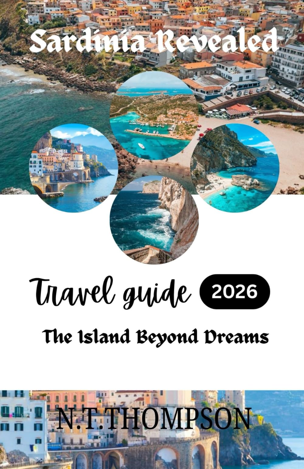 Sardinia Revealed: A Traveler’s Guide to Italy’s Jewel Explore the Best Beaches, Ancient Ruins, and Unforgettable Experiences