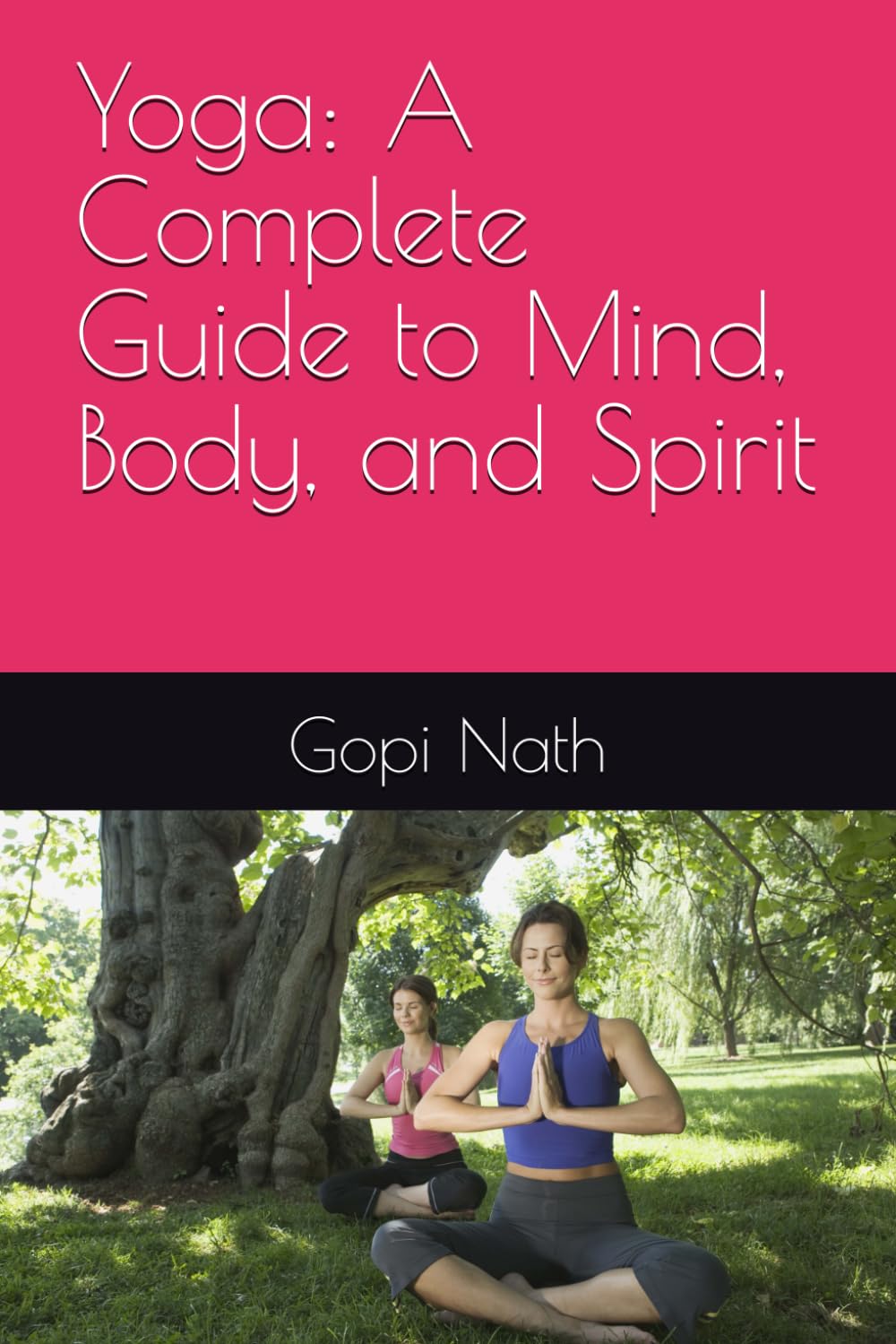 Yoga: A Complete Guide to Mind, Body, and Spirit