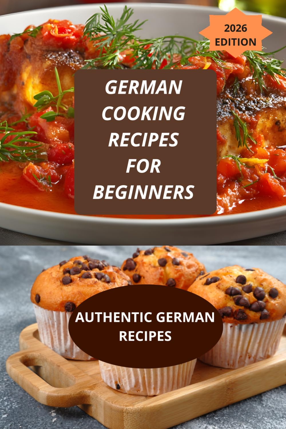 GERMAN COOKING RECIPES FOR BEGINNERS: AUTHENTIC GERMAN RECIPES-easy German recipes-traditional German dishes