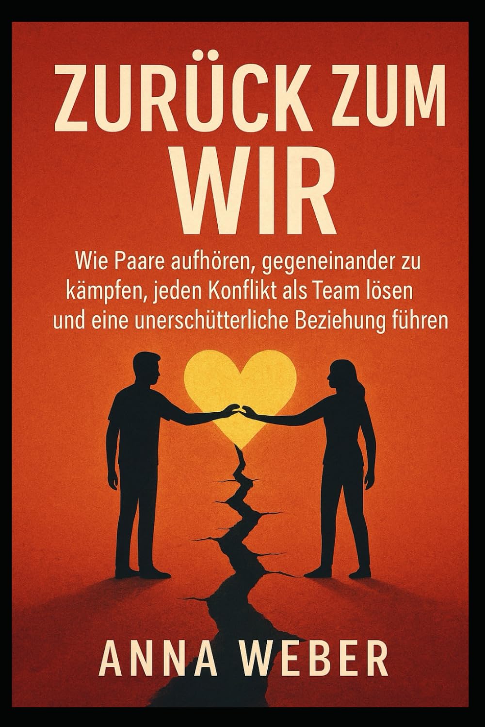 Zurück zum Wir: Wie Paare aufhören, gegeneinander zu kämpfen, jeden Konflikt als Team lösen und eine unerschütterliche Beziehung führen