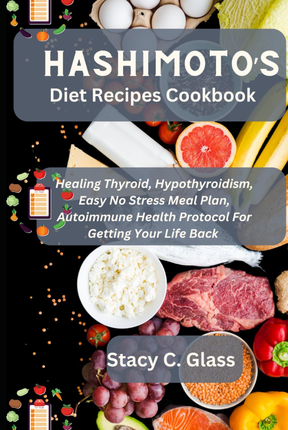 Hashimoto’s Diet Recipes Cookbook: Healing Thyroid, Hypothyroidism, Easy No Stress Meal Plan, Autoimmune Health Protocol for Getting Your Life Back