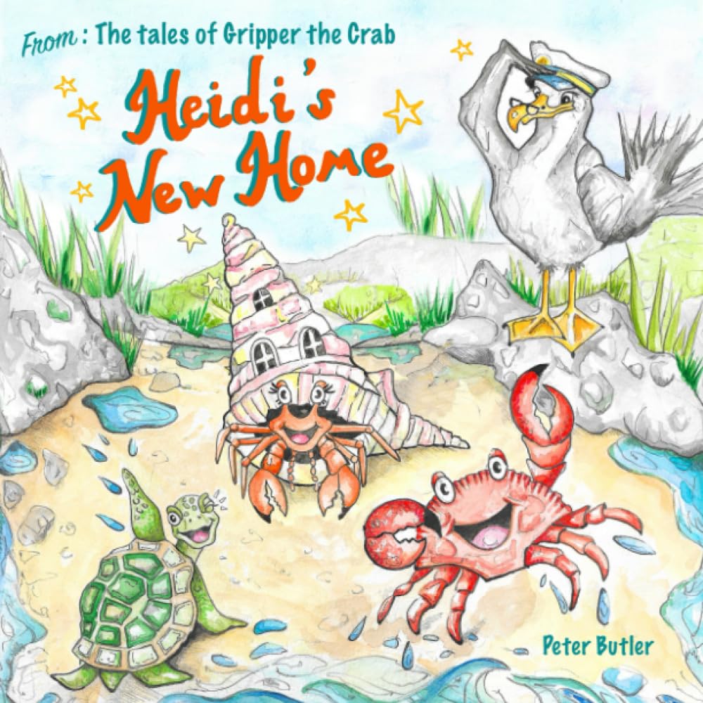 Heidi's New Home: A Fun, Illustrated Children's Book about the Sea Creatures of Porthmeric Bay. (The Tales of Gripper the Crab)