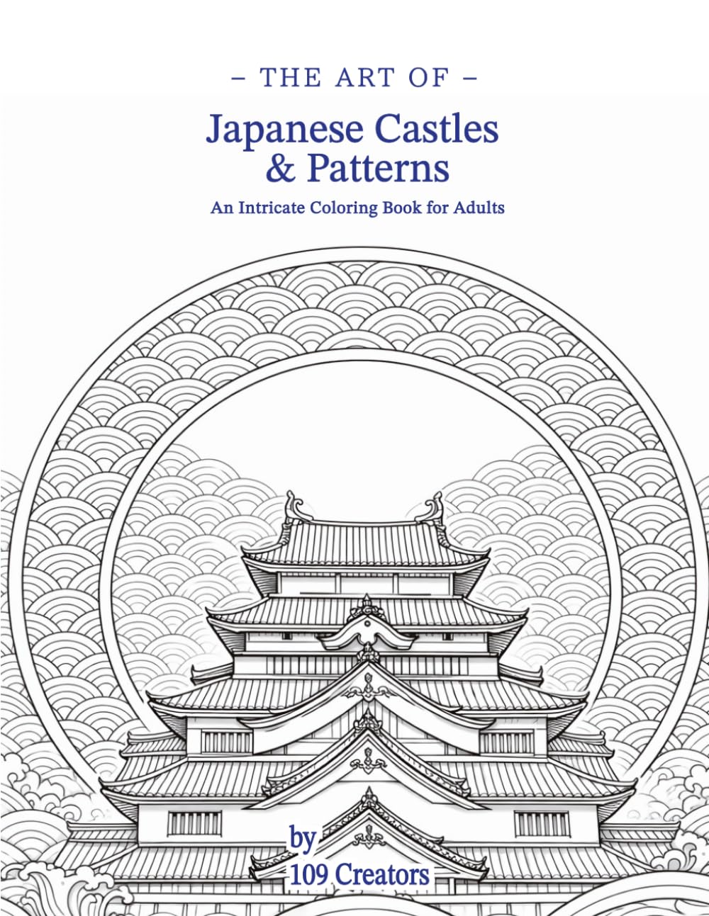 The Art of Japanese Castles & Patterns: An Intricate Coloring Book for Adults