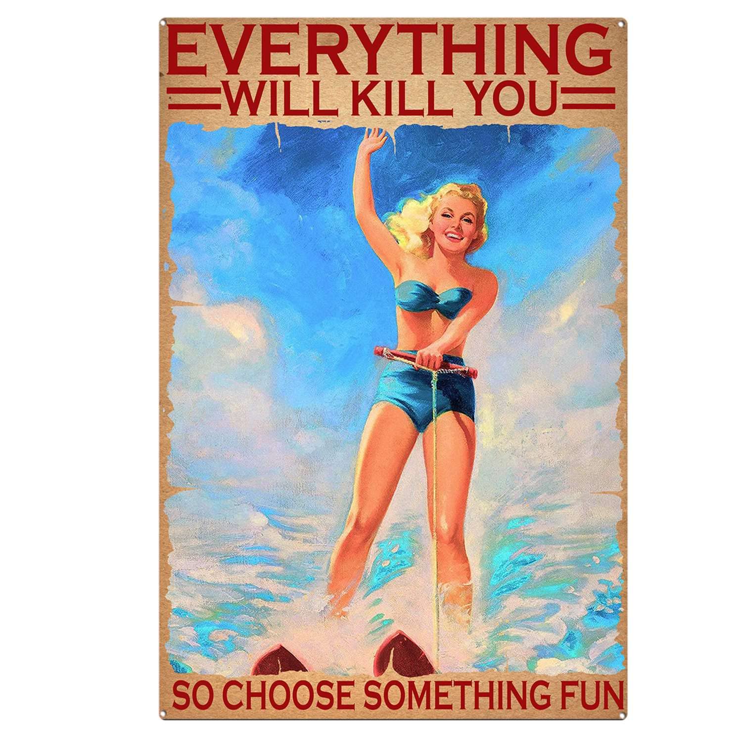 peiyeety Vintage Surfing Everything Will Kill You So Choose Something Girl Loved Surfing Poster Metal Aluminium Tin Sign Wall Decor 8"x12"
