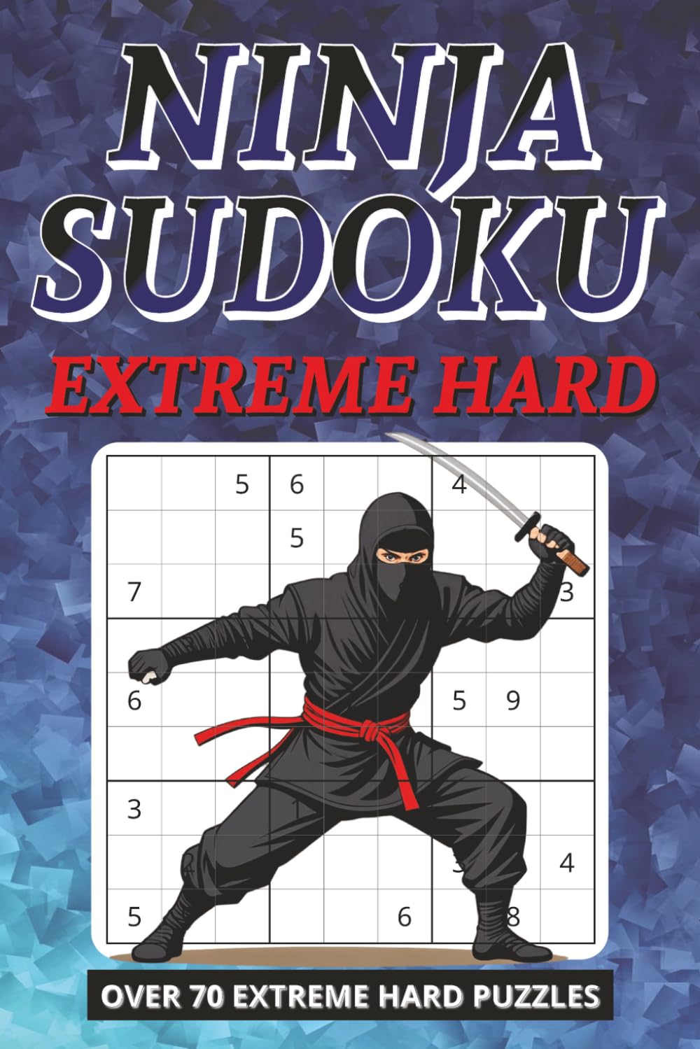 Ninja Sudoku: Extreme Level: Hard Puzzles for Advanced Players | Brain Training Book