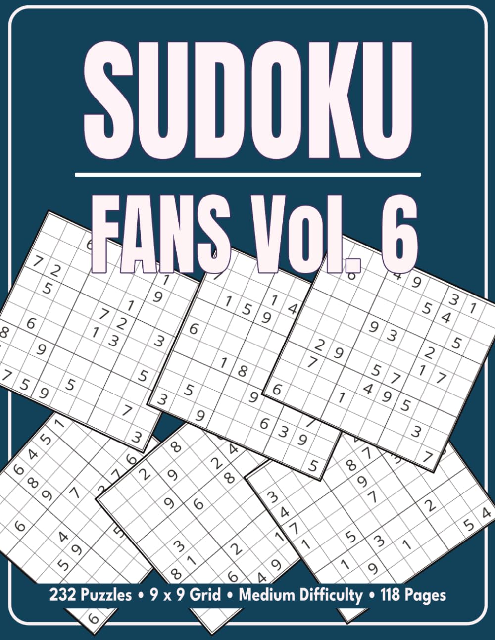 Sudoku Fans Vol. 6: 232 Puzzles • 9 x 9 Grid • Medium Difficulty • 118 Pages