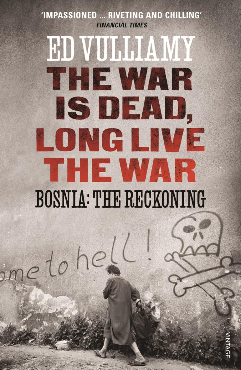 The War is Dead, Long Live the War: Bosnia: the Reckoning by Vulliamy New,.