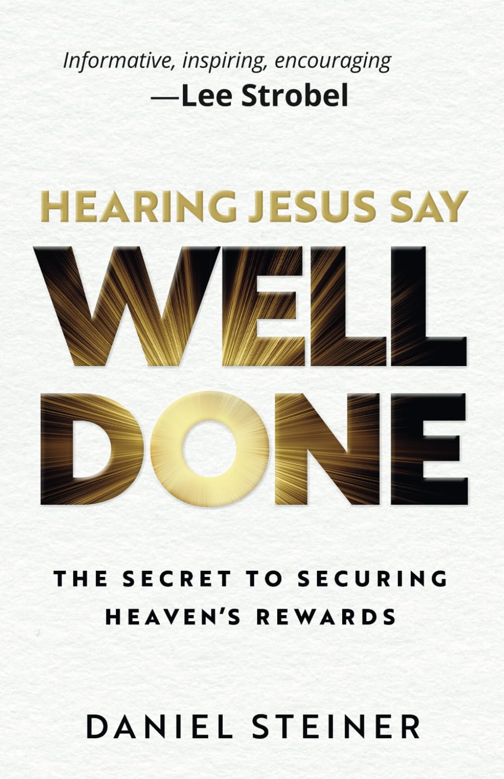 Hearing Jesus Say Well Done: The Secret to Securing Heaven's Rewards