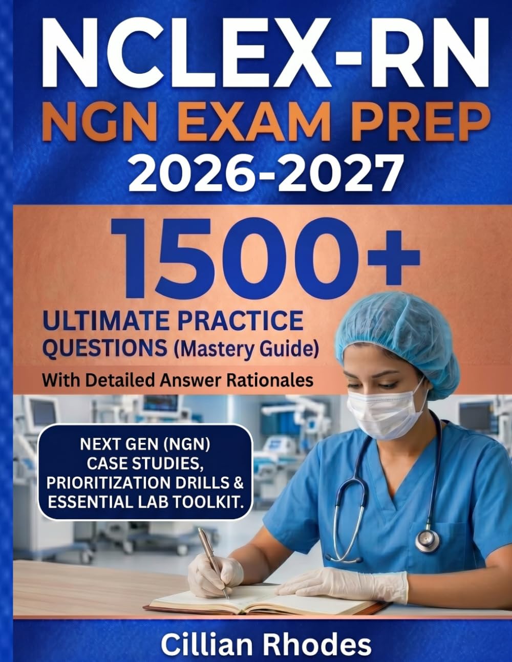 NCLEX-RN Exam Prep 2026-2027: Master Clinical Judgment with 1,500+ Practice Questions & NGN Case Studies