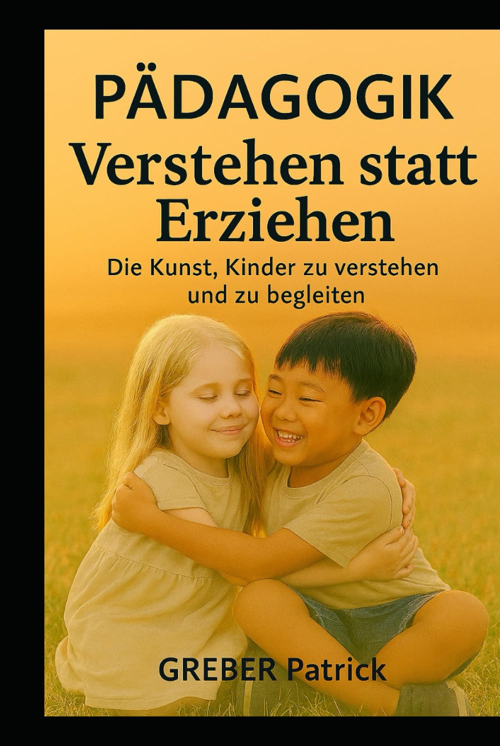 Pàdagogik - Verstehen statt Erziehen: Die Kunst, Kinder zu verstehen und zu begleiten