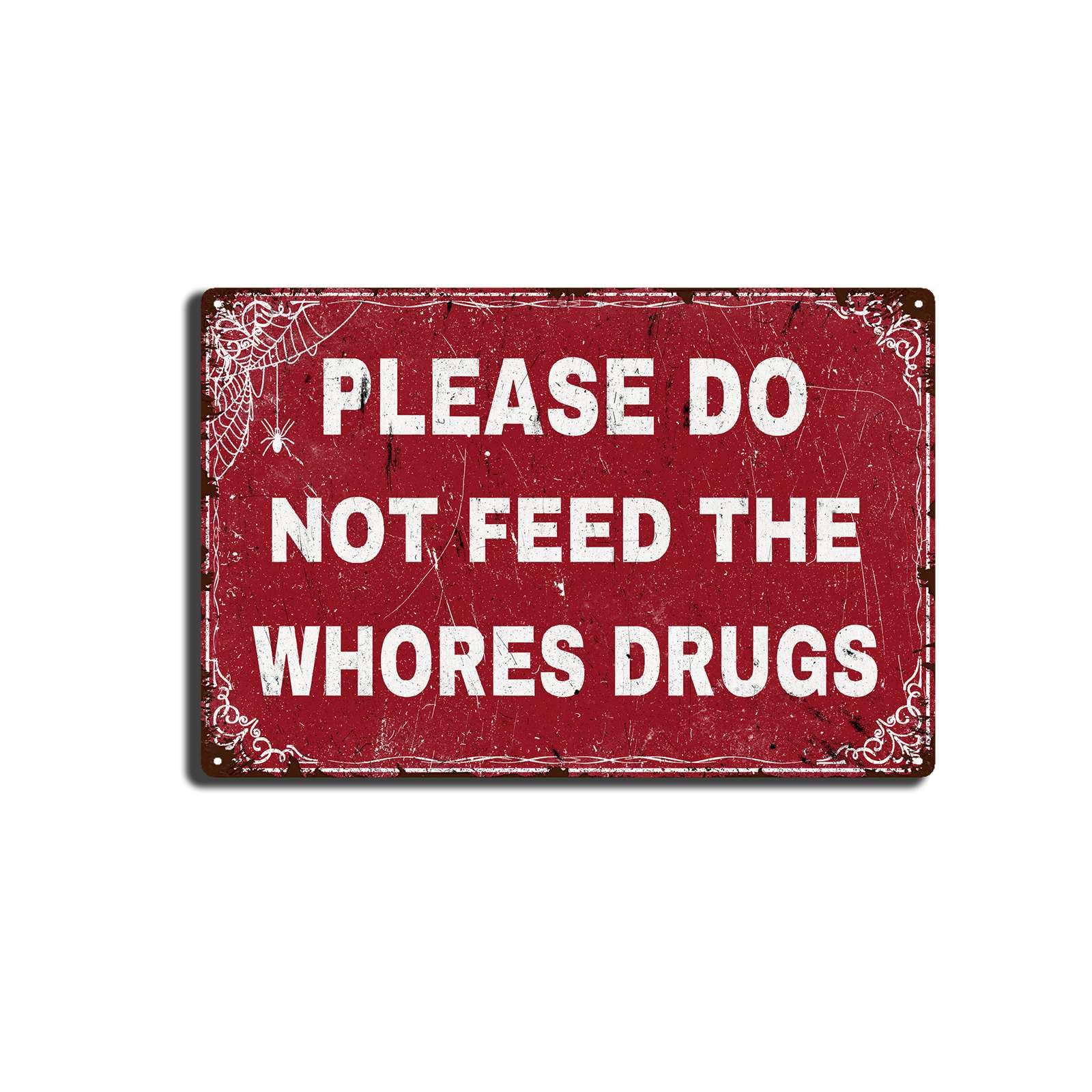 Tin Signs Gothic Halloween Decorations Please Do Not Feed The Whores Drugs,Funny Sarcastic Garage Wall Art Decor for Home Farmhouse Bar Cafe Garage Gag Gift 8 X 12 Inch
