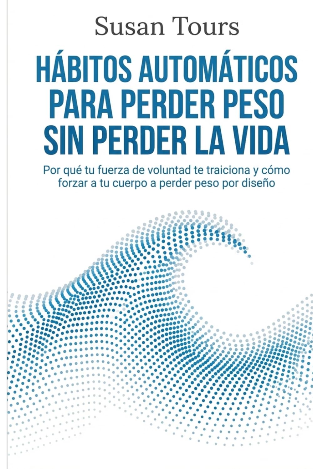 Hábitos Automáticos para perder peso Sin perder la vida: El método definitivo para adelgazar sin dietas estrictas, vencer los antojos y recuperar tu salud sin depender de tu fuerza de voluntad