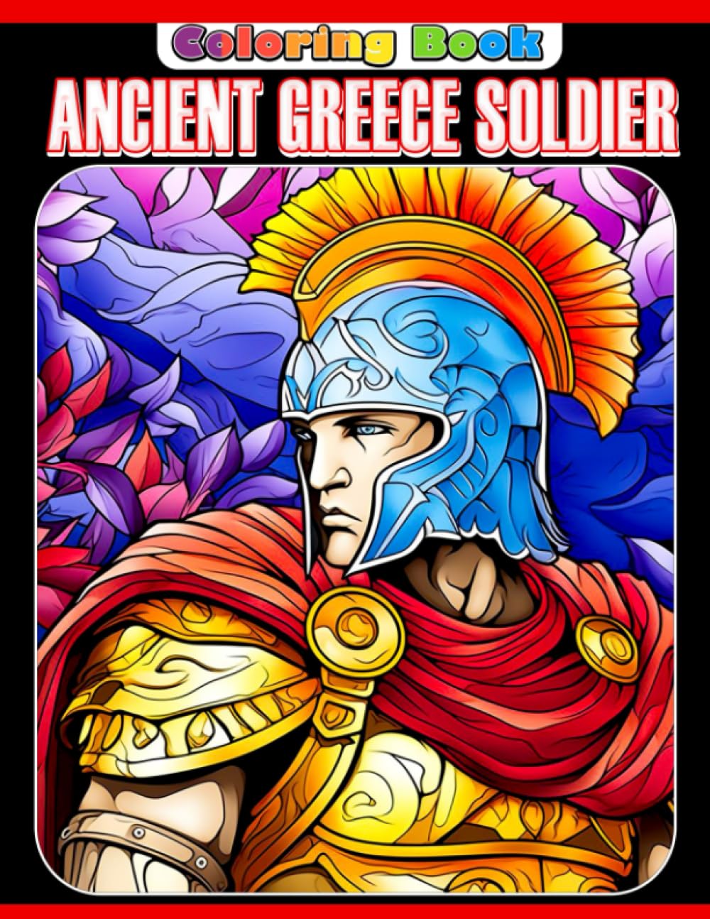 Ancient Greece Soldier Coloring Book: A Useful Book To Boost Creativity and Explore More About Ancient Greece Soldier For Teens