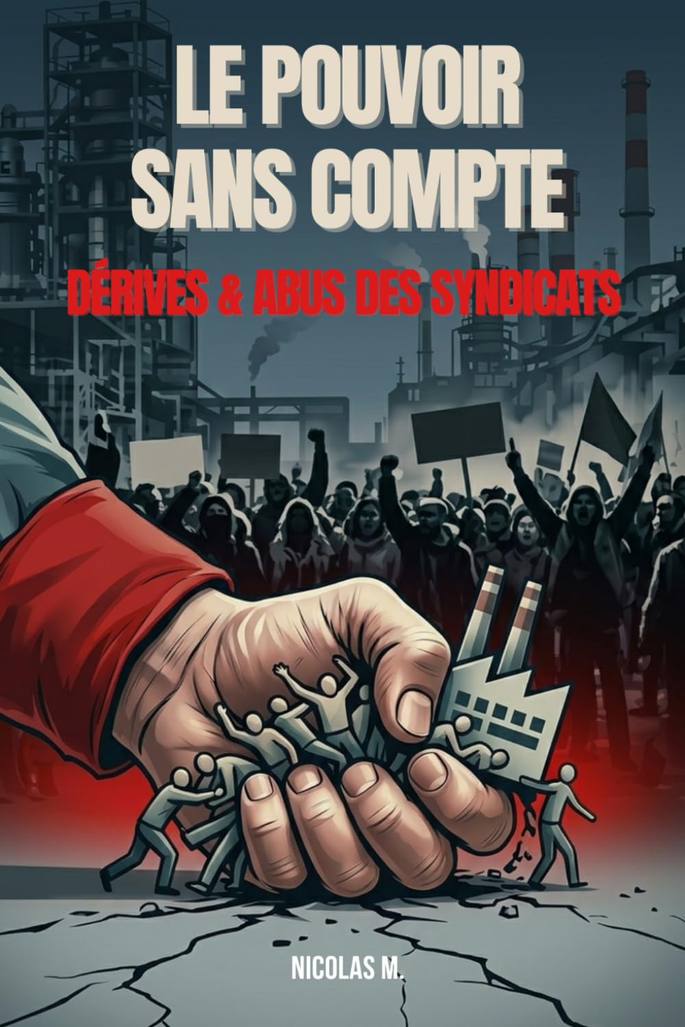 Le pouvoir sans compte: Dérive et abus des syndicats (Contre-pouvoir)