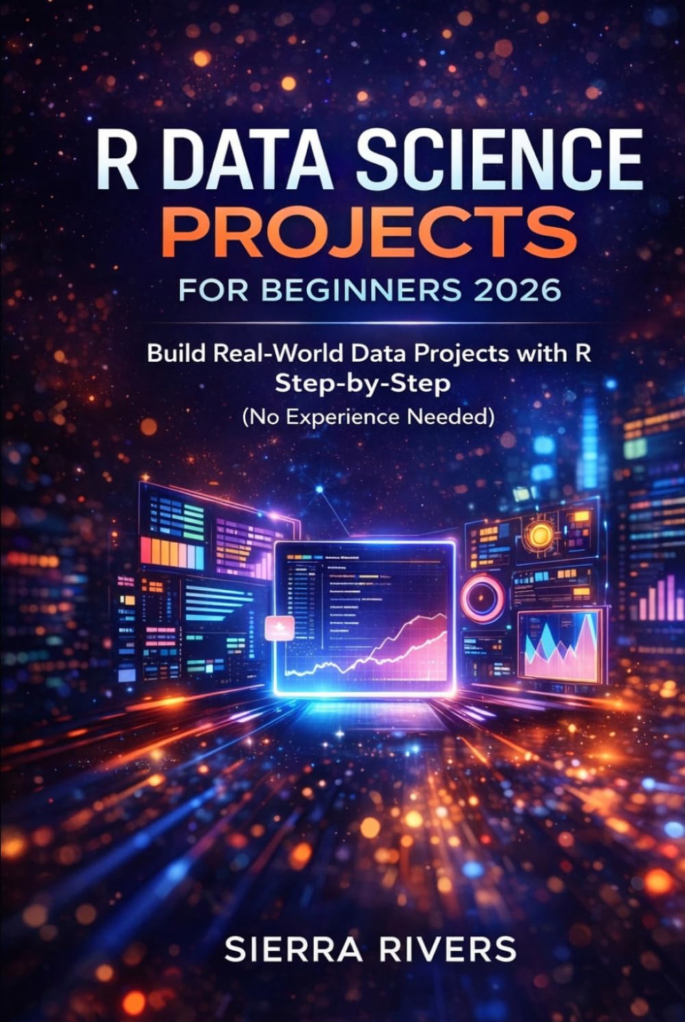 R DATA SCIENCE PROJECTS FOR BEGINNERS 2026: Build Real-World Projects Step-by-Step Using R for Data Analysis & Visualization (No Experience Needed)